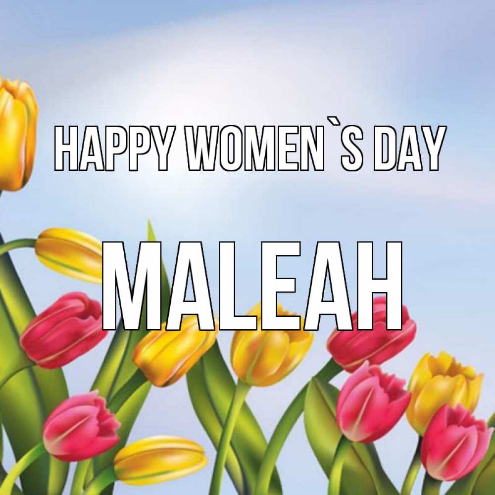 Greetings card с именем, Maleah happy women`s day международный женский день Greetings with text for free download 